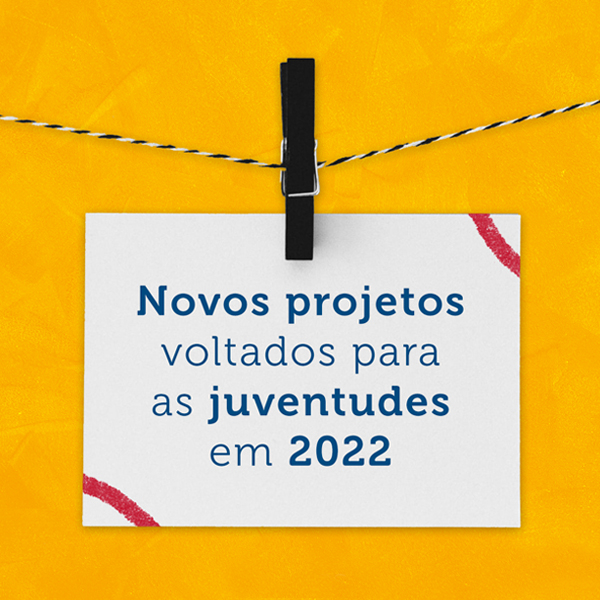 Novos projetos voltados para as juventudes que chegam em 2022