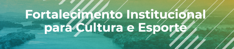 Fortalecimento Institucional para Cultura e Esporte (FICE)