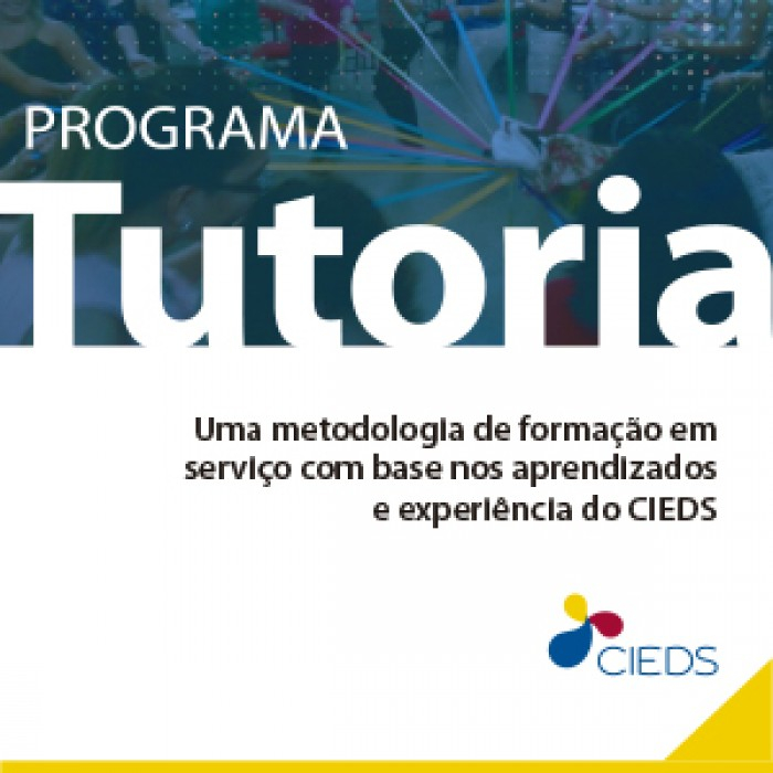 Programa Tutoria: uma metodologia de formação em serviço com base nos aprendizados e experiências do CIEDS