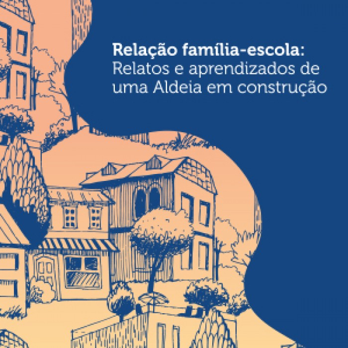 Relação família-escola: Relatos e aprendizados de uma Aldeia em construção