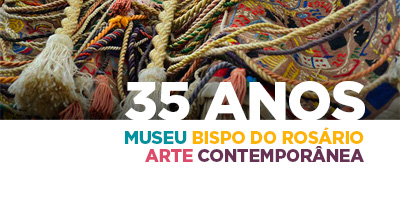 Projeto comemora 35 anos do Museu Bispo do Rosário