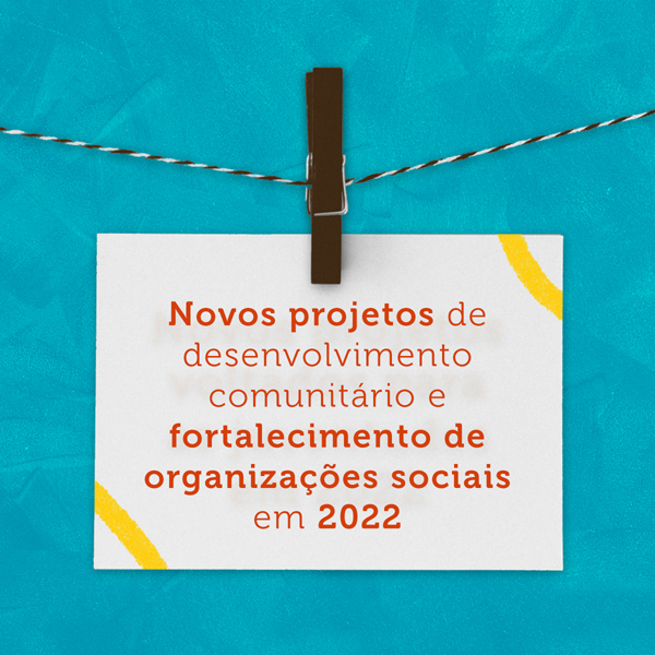 Novos projetos de fortalecimento de organizações que chegam em 2022